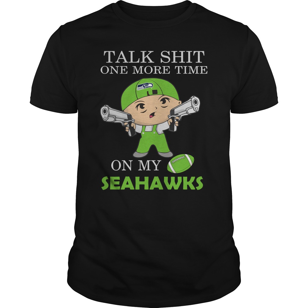 Nfl Seattle Seahawks Talk Shit One More Time On My Seattle Seahawks Shirt Size Up To 5xl