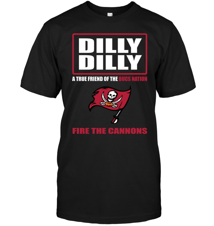 Nfl Tampa Bay Buccaneers Dilly Dilly A True Friend Of The Bucs Nation Fire The Cannons Tshirt Plus Size Up To 5xl