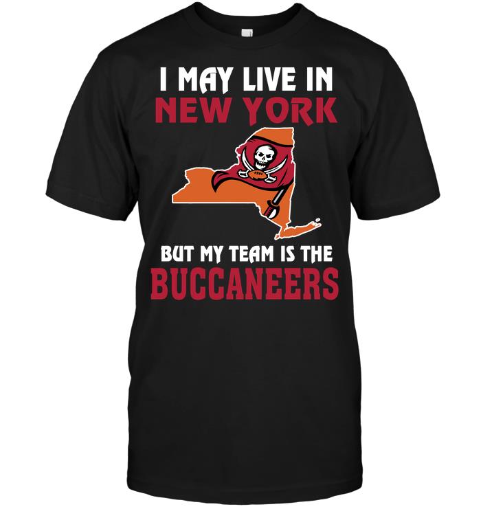 Nfl Tampa Bay Buccaneers I May Live In New York But My Team Is The Tampa Bay Buccaneers Plus Size Up To 5xl