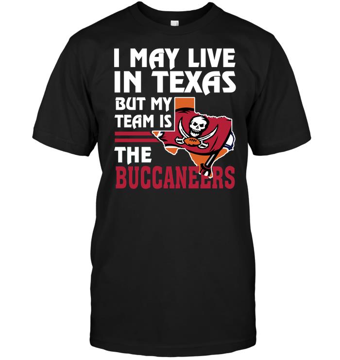 Nfl Tampa Bay Buccaneers I May Live In Texas But My Team Is The Buccaneers Plus Size Up To 5xl