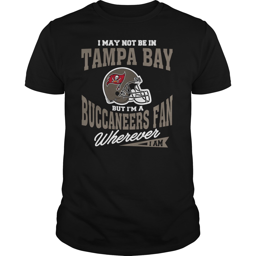 Nfl Tampa Bay Buccaneers I May Not Be In Tampa Bay But Im A Buccaneers Fan Wherever I Am Plus Size Up To 5xl