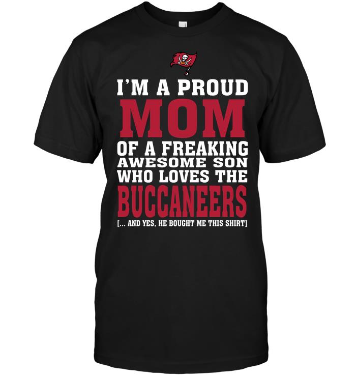 Nfl Tampa Bay Buccaneers Im A Proud Mom Of A Freaking Awesome Son Who Loves The Buccaneers Size Up To 5xl