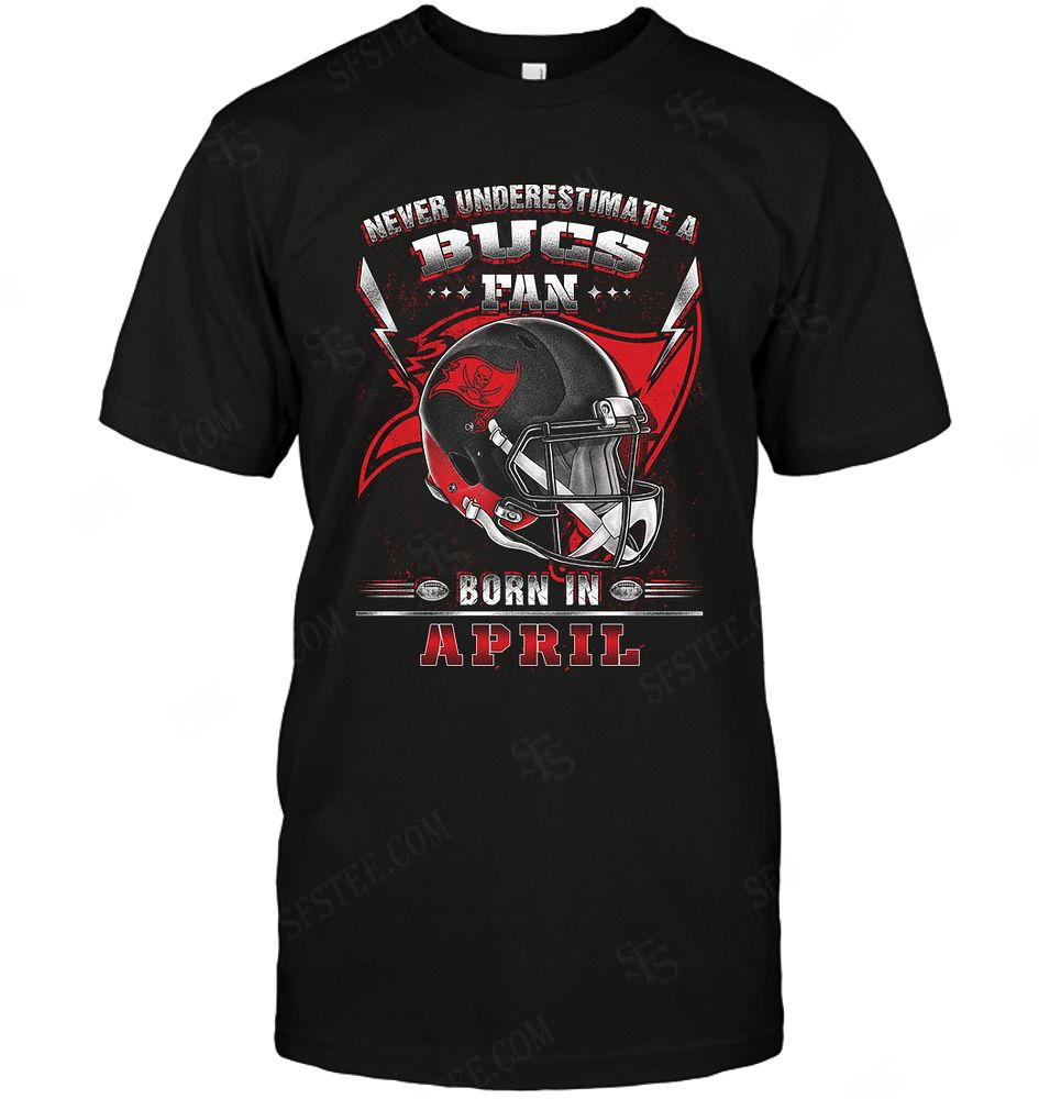 Nfl Tampa Bay Buccaneers Never Underestimate Fan Born In April 2 Shirt Plus Size Up To 5xl