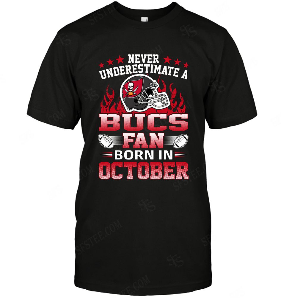 Nfl Tampa Bay Buccaneers Never Underestimate Fan Born In October 1 Shirt Size Up To 5xl