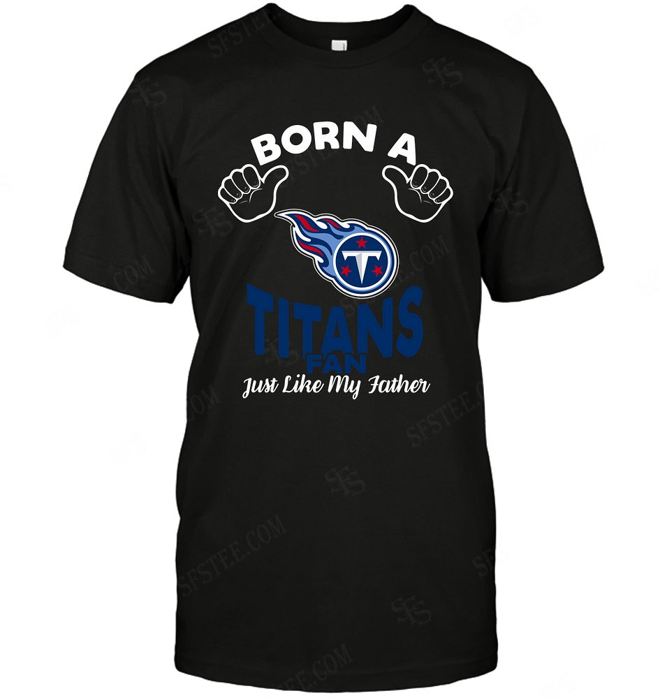 Nfl Tennessee Titans Born A Fan Just Like My Father Hoodie Size Up To 5xl