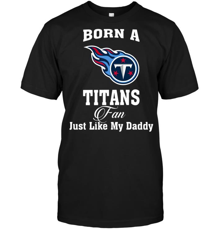 Nfl Tennessee Titans Born A Titans Fan Just Like My Daddy Tank Top Plus Size Up To 5xl