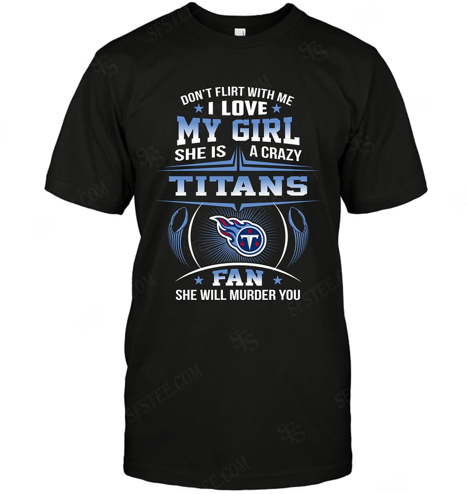 Nfl Tennessee Titans Dont Flirt With Me Shirt Size Up To 5xl