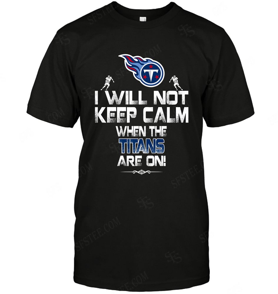 Nfl Tennessee Titans I Will Not Keep Calm Hoodie Size Up To 5xl