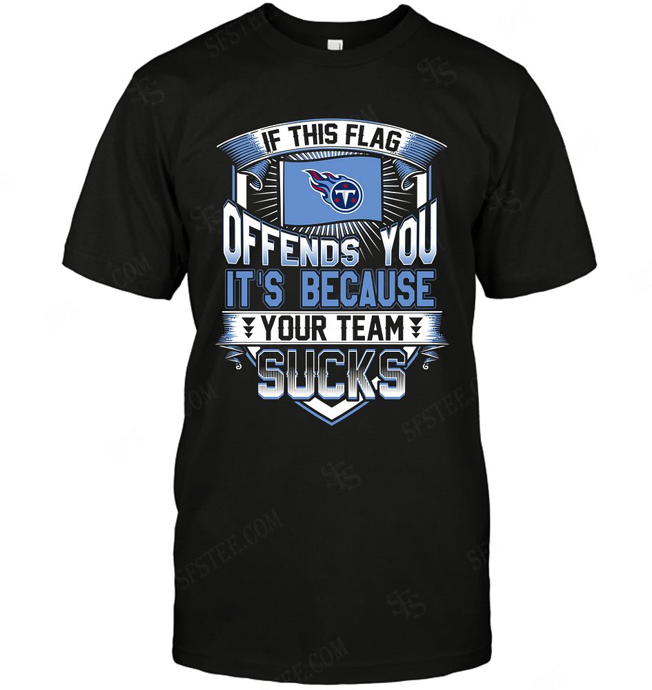 Nfl Tennessee Titans If This Flag Offends You Tshirt Plus Size Up To 5xl