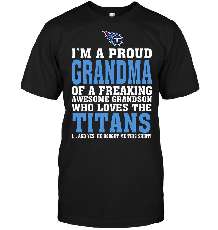 Nfl Tennessee Titans Im A Proud Grandma Of A Freaking Awesome Grandson Who Loves The Titans Plus Size Up To 5xl