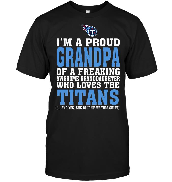 Nfl Tennessee Titans Im A Proud Grandpa Of A Freaking Awesome Granddaughter Who Loves The Titans Plus Size Up To 5xl