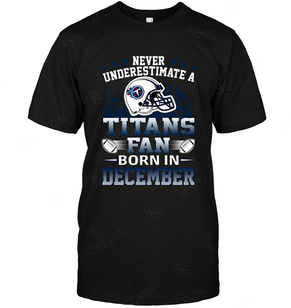 Nfl Tennessee Titans Never Underestimate Fan Born In December 1 Tank Top Plus Size Up To 5xl