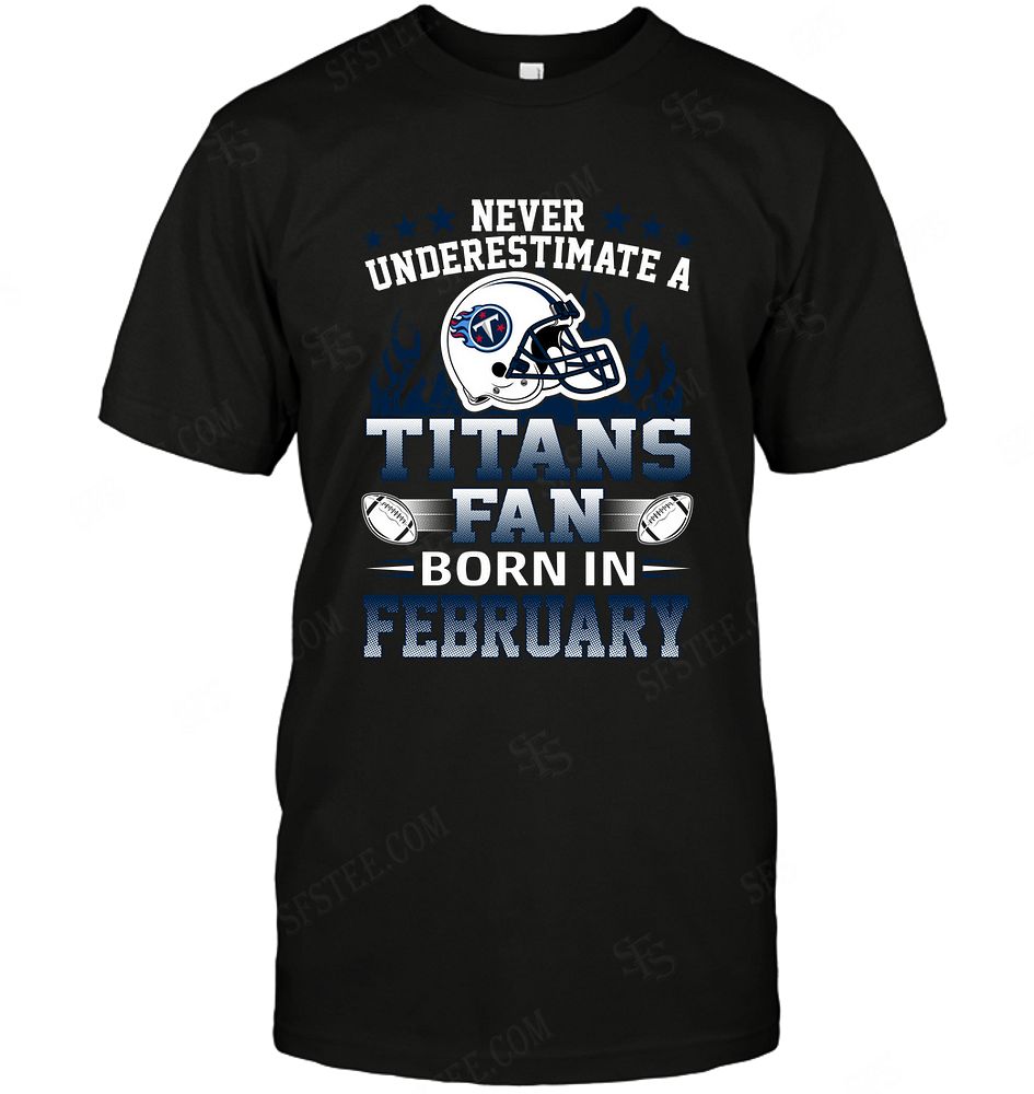 Nfl Tennessee Titans Never Underestimate Fan Born In February 1 Tank Top Plus Size Up To 5xl