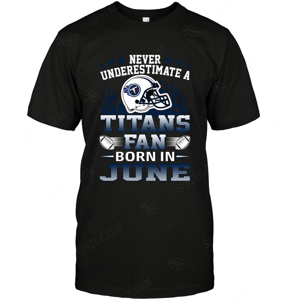 Nfl Tennessee Titans Never Underestimate Fan Born In June 1 Sweater Size Up To 5xl