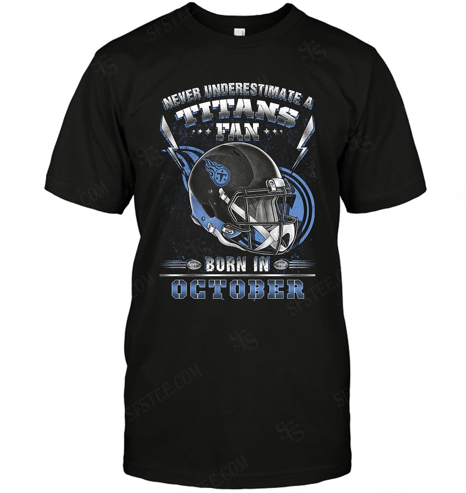 Nfl Tennessee Titans Never Underestimate Fan Born In October 2 Long Sleeve Size Up To 5xl