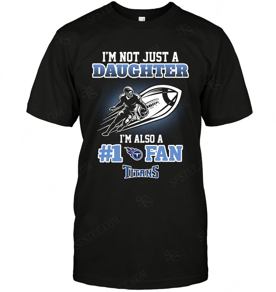 Nfl Tennessee Titans Not Just Daughter Also A Fan Shirt Plus Size Up To 5xl