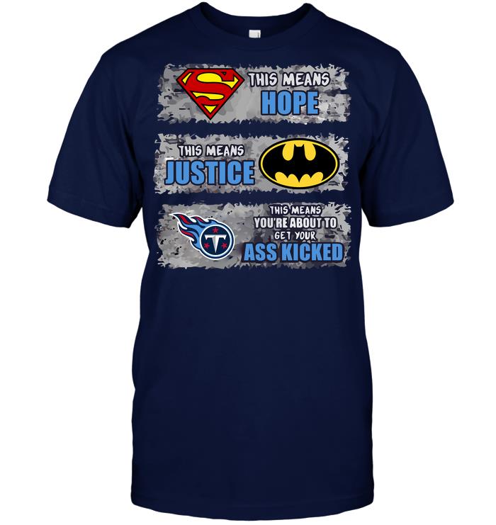 Nfl Tennessee Titans Superman Means Hope Batman Means Justice This Means Y Plus Size Up To 5xl