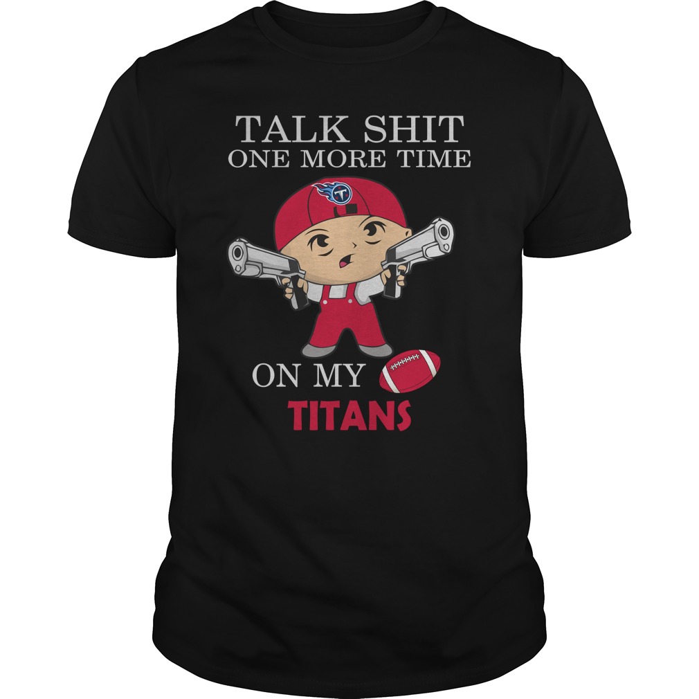 Nfl Tennessee Titans Talk Shit One More Time On My Tennessee Titans Plus Size Up To 5xl