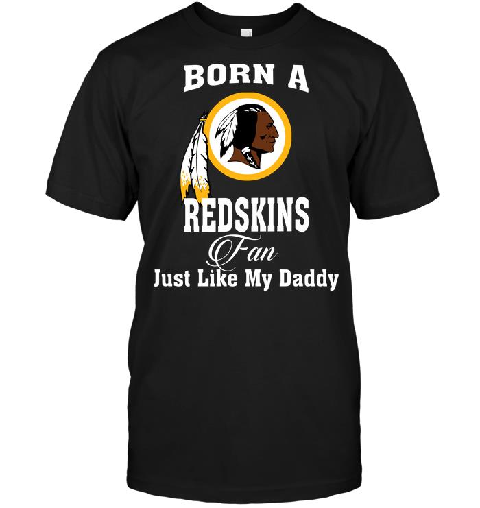 Nfl Washington Redskins Born A Redskins Fan Just Like My Daddy Tshirt Plus Size Up To 5xl