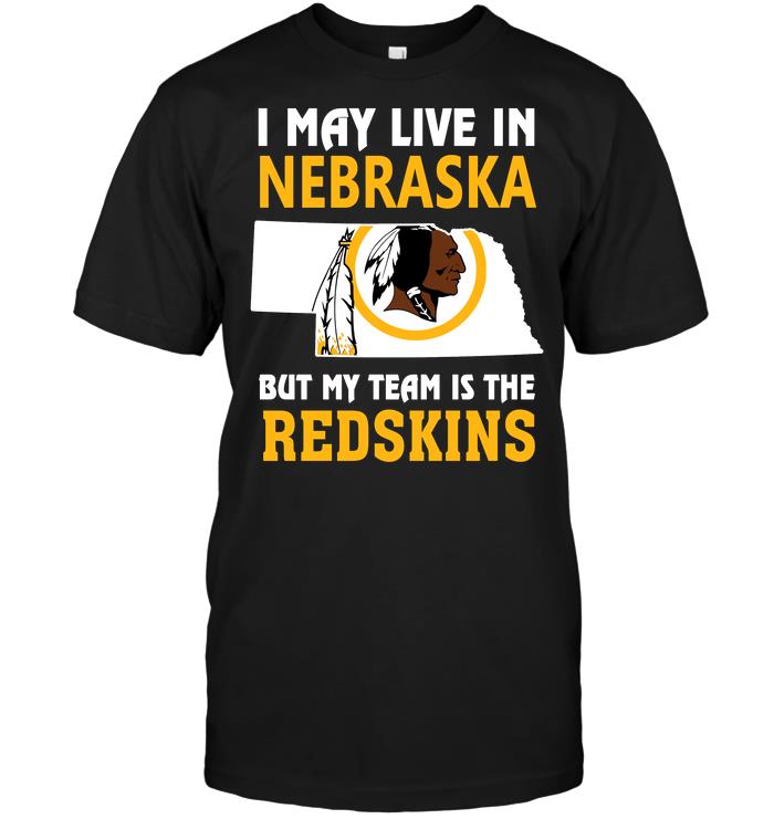 Nfl Washington Redskins I May Live In Nebraska But My Team Is The Redskins Tank Top Size Up To 5xl