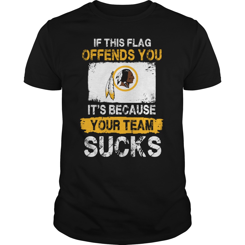 Nfl Washington Redskins – If This Flag Offends You Its Because Your Team Sucks Shirt Size Up To 5xl