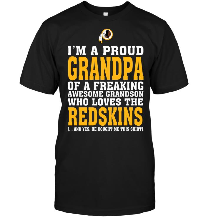 Nfl Washington Redskins Im A Proud Grandpa Of A Freaking Awesome Grandson Who Loves The Redskins Tshirt Size Up To 5xl