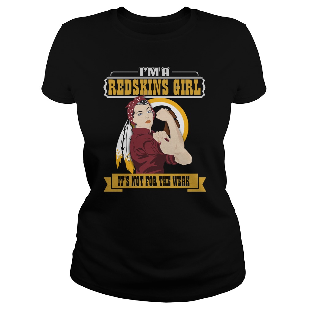 Nfl Washington Redskins Im A Washington Redskins Girl Its Not For The Weak Long Sleeve Size Up To 5xl