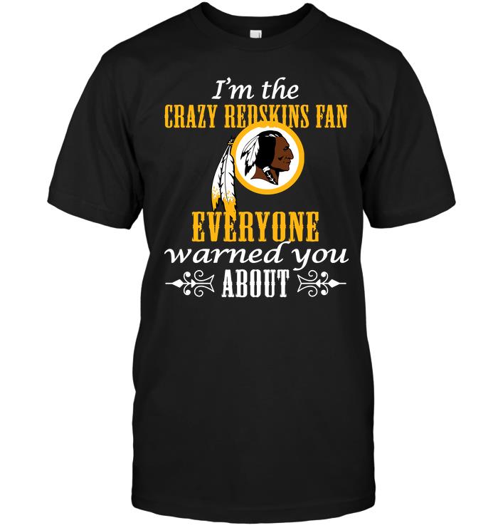 Nfl Washington Redskins Im The Crazy Redskins Fan Everyone Warned You About Plus Size Up To 5xl