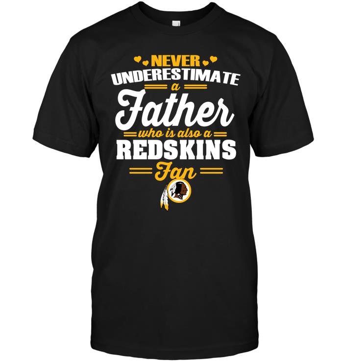 Nfl Washington Redskins Never Underestimate A Father Who Is Also A Redskins Fan Plus Size Up To 5xl