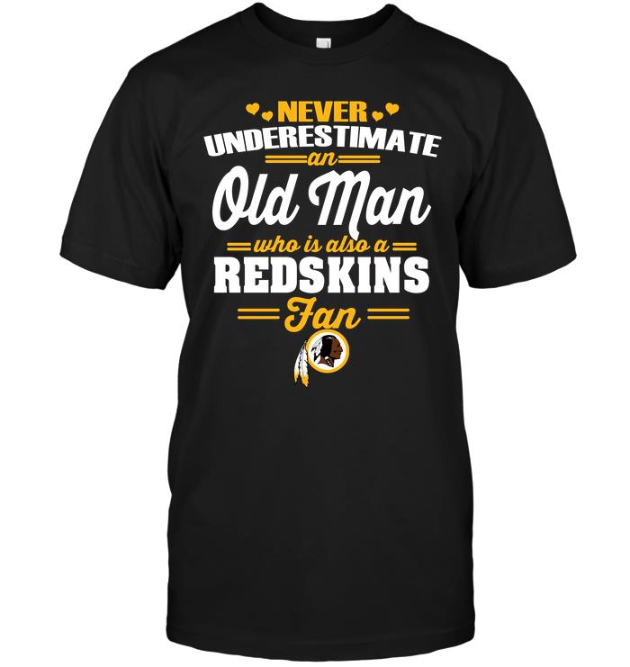 Nfl Washington Redskins Never Underestimate An Old Man Who Is Also A Redskins Fan Tshirt Size Up To 5xl