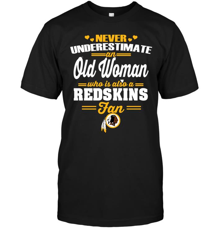 Nfl Washington Redskins Never Underestimate An Old Woman Who Is Also A Redskins Fan Shirt Plus Size Up To 5xl