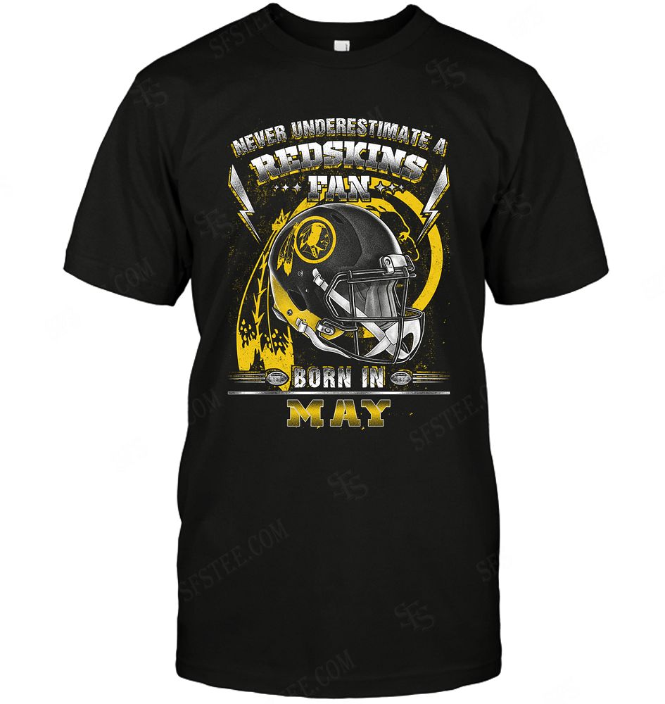 Nfl Washington Redskins Never Underestimate Fan Born In May 2 Size Up To 5xl