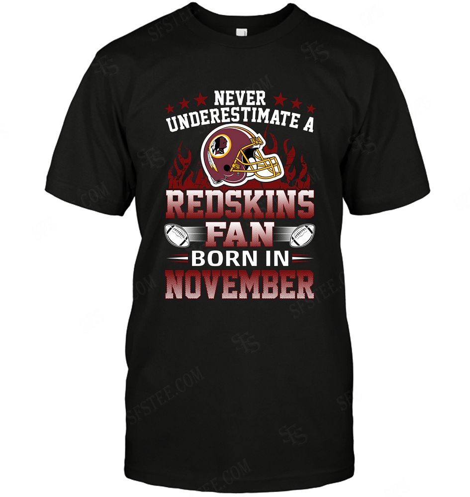 Nfl Washington Redskins Never Underestimate Fan Born In November 1 Size Up To 5xl