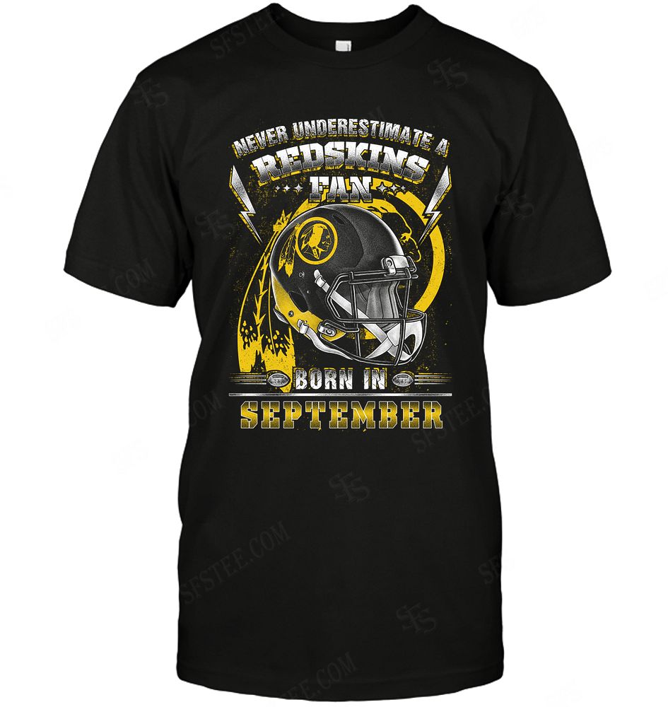 Nfl Washington Redskins Never Underestimate Fan Born In September 2 Tshirt Size Up To 5xl