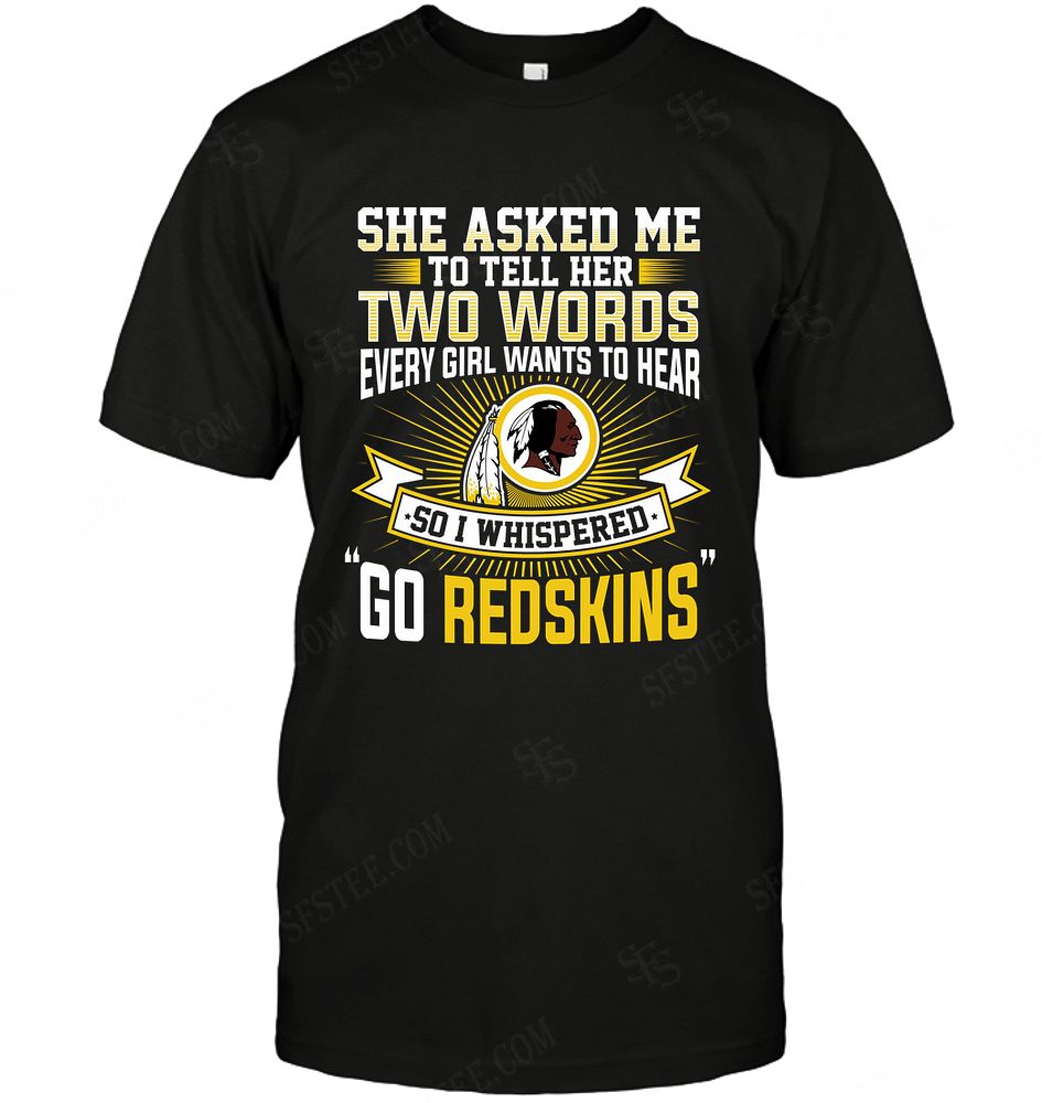 Nfl Washington Redskins She Asked Me Two Words Shirt Plus Size Up To 5xl