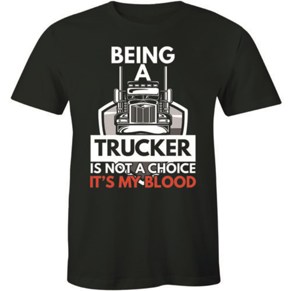 Being A Trucker Is Not A Choice Its My Blood - Truck Driver Shirt Mens T-shirt