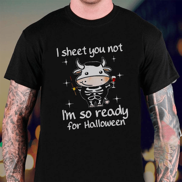 Boo Shirt I Sheet You Not I Am Not Ready For Halloween