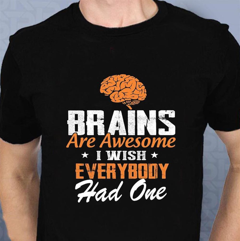 Brains Are Awesome I Wish Everybody Had One T-shirt Casual Daily Crewneck Short Sleeve Graphic Basic Unisex Tee