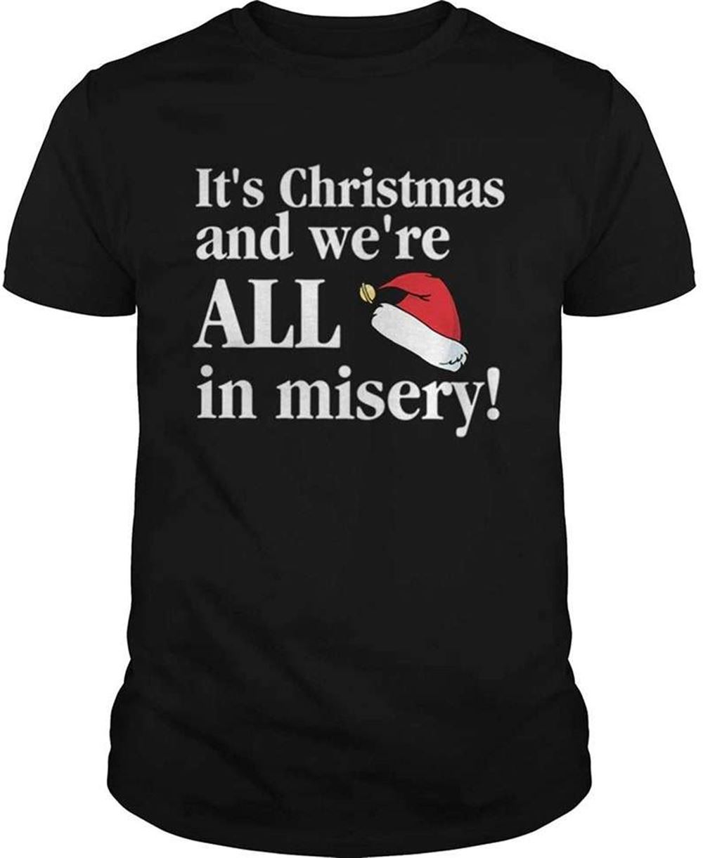 Christmas Vacation Its Christmas And Were All In Misery Funny Christmas Shirt