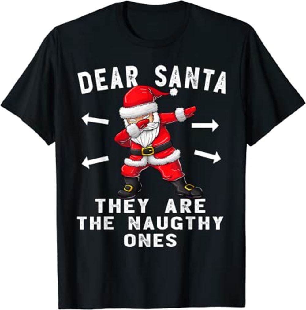 Dear Santa They Are The Naughty Ones Shirt Funny Christmas T-shirt