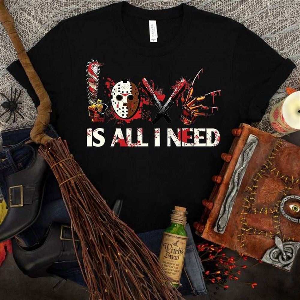 Halloween Horror Movie Characters Love Is All I Need T-shirt