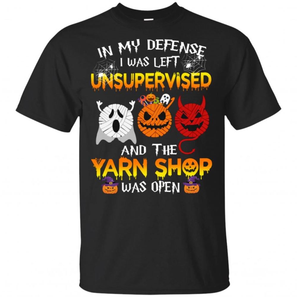 Halloween In My Defense I Was Left Unsupervised And The Yarn Shop Was Open Shirt