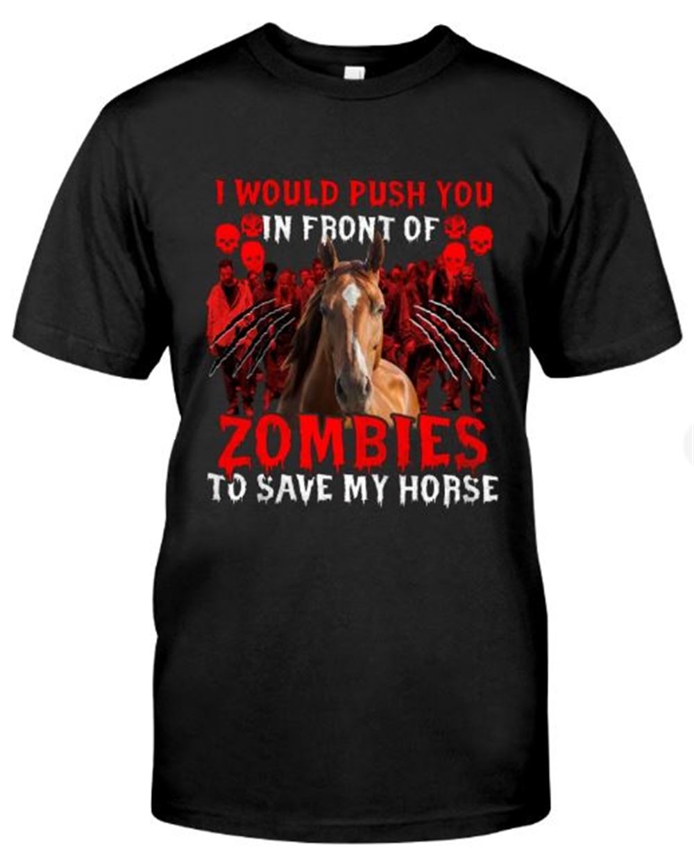 Horse Halloween - I Would Push You In Front Of Zombies To Save My Horse Classic T-shirt