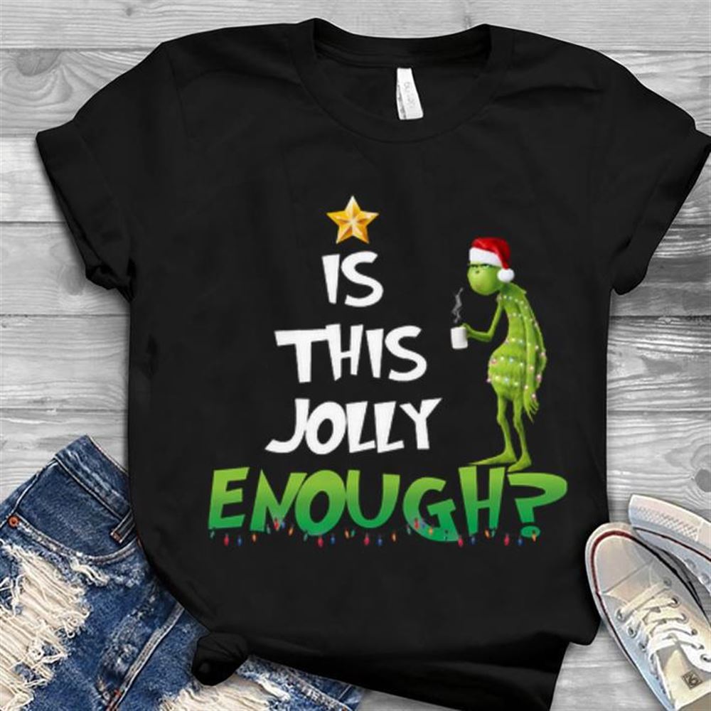 Hot Is This Jolly Enough Christmas The Grinch Shirt