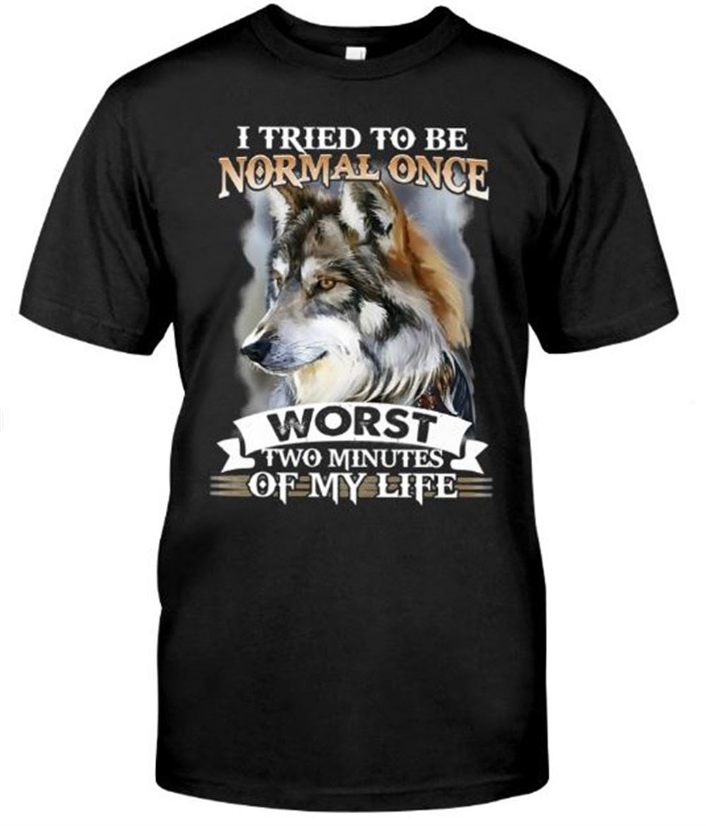 I Tried To Be Normal One Worst Two Minutes Of My Life Wolf Classic T-shirt