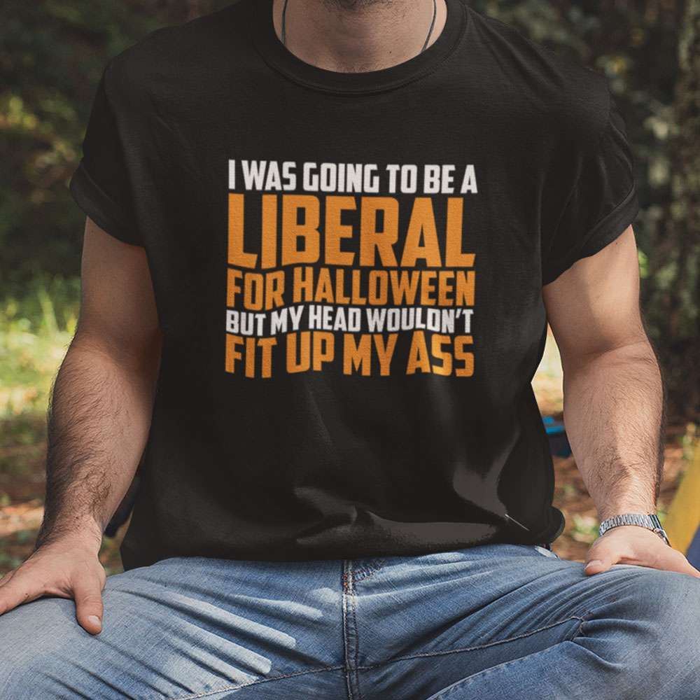 I Was Going To Be A Liberal For Halloween Unisex T Shirt