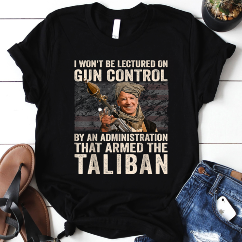 I Wont Be Lectured On Gun Control Shirt Funny Biden Taliban T-shirt