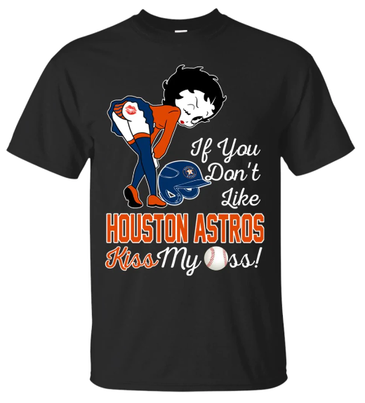 If You Dont Like Houston Astros Kiss My Ass Bb T Shirts