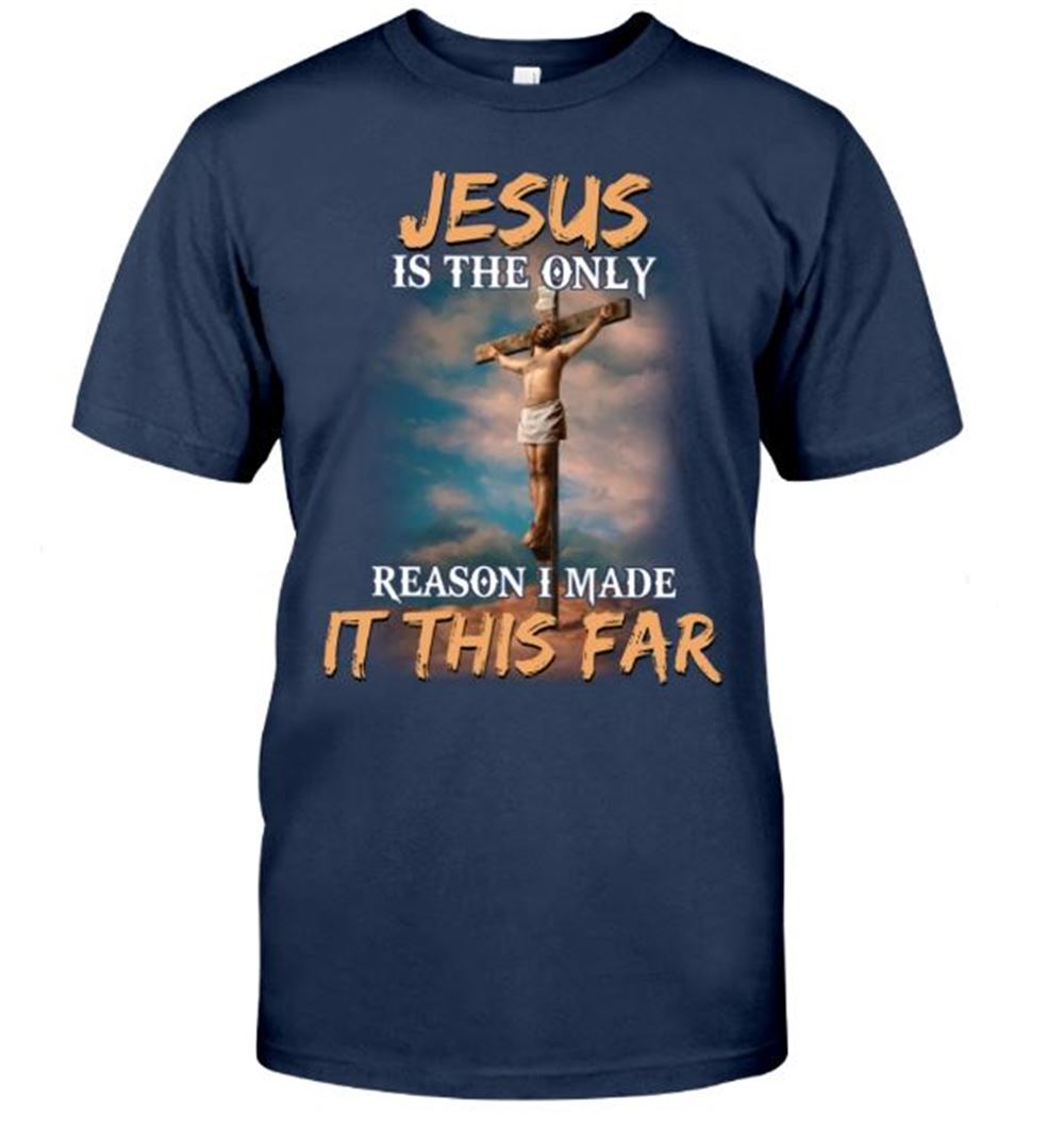 Jesus Is The Only Reason I Made It This Far Classic T-shirt