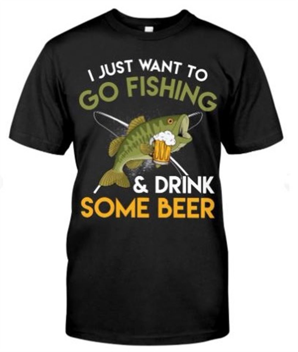 Just Want To Go Fishing And Drink Some Beer - Fishing Gifts Classic T-shirt